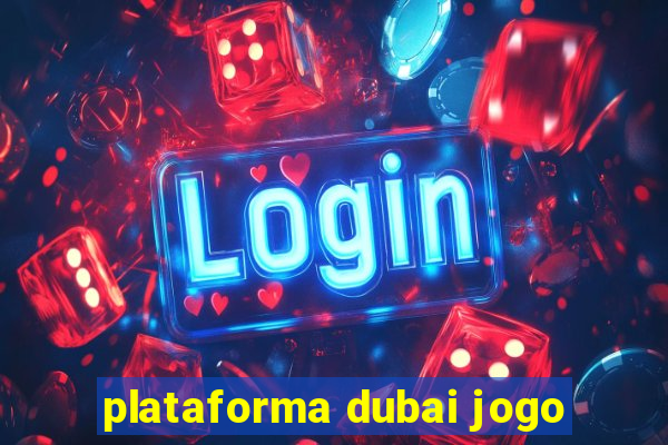 plataforma dubai jogo