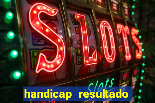 handicap resultado final - 2