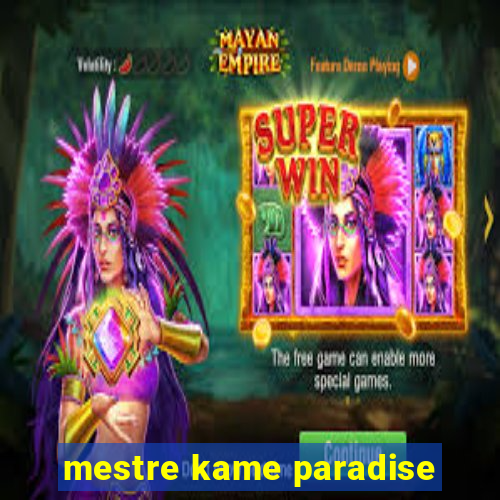 mestre kame paradise