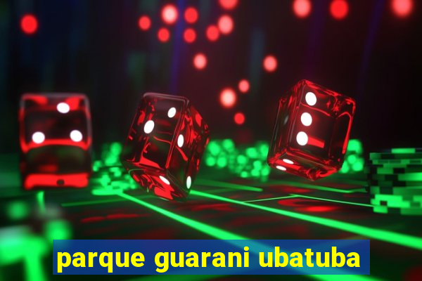 parque guarani ubatuba