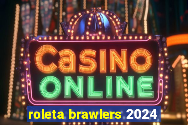 roleta brawlers 2024