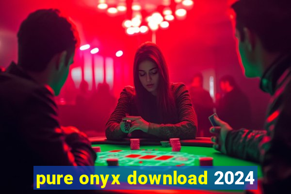 pure onyx download 2024