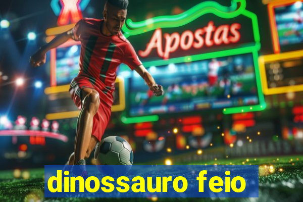 dinossauro feio