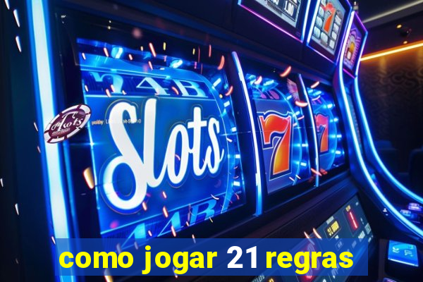 como jogar 21 regras