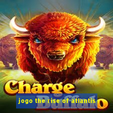 jogo the rise of atlantis