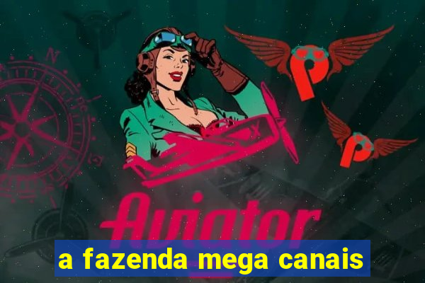 a fazenda mega canais
