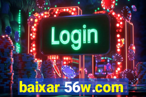 baixar 56w.com