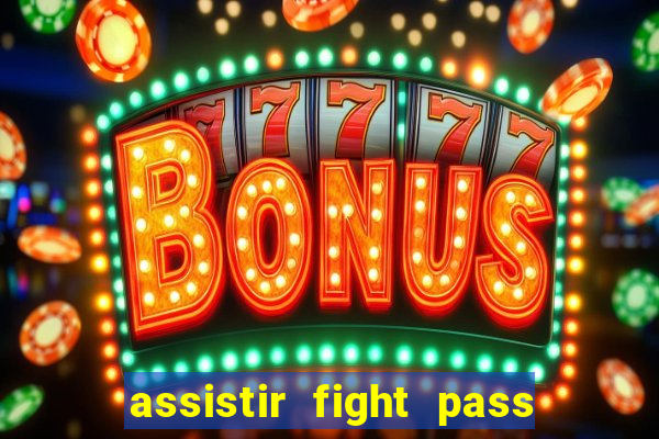 assistir fight pass ao vivo