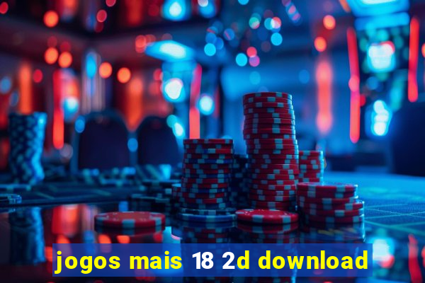 jogos mais 18 2d download