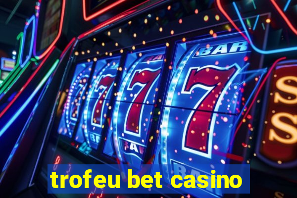 trofeu bet casino