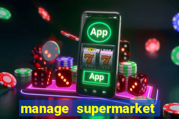 manage supermarket simulator mod apk (unlimited money and energy)