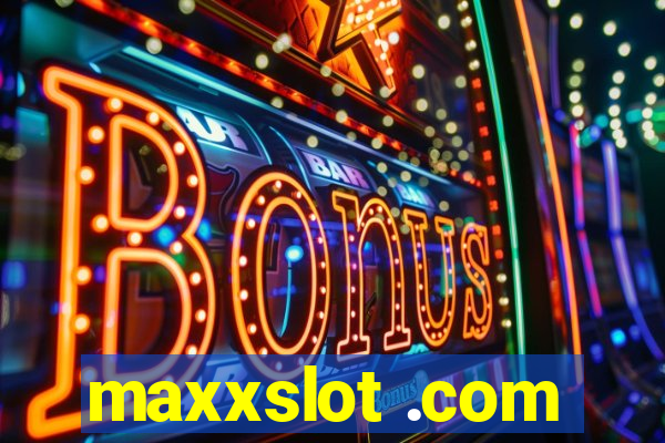 maxxslot .com