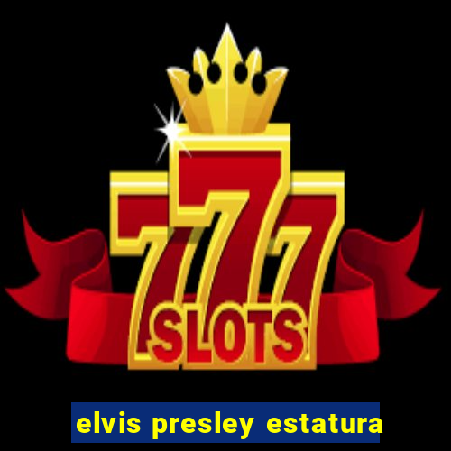 elvis presley estatura