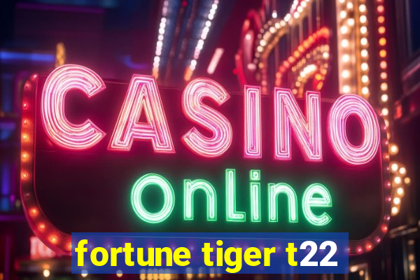 fortune tiger t22