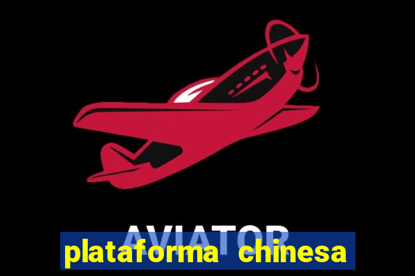 plataforma chinesa do jogo do tigrinho