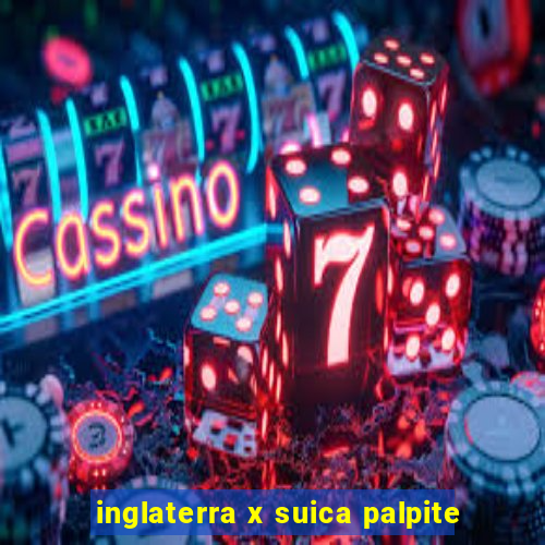 inglaterra x suica palpite