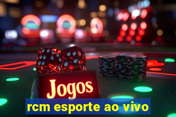 rcm esporte ao vivo