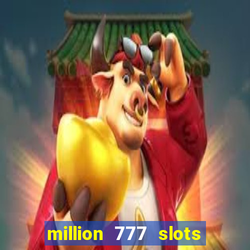 million 777 slots paga mesmo