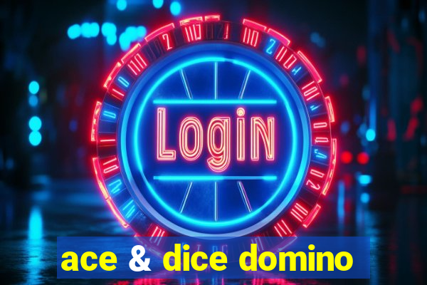 ace & dice domino