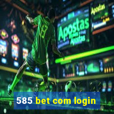 585 bet com login