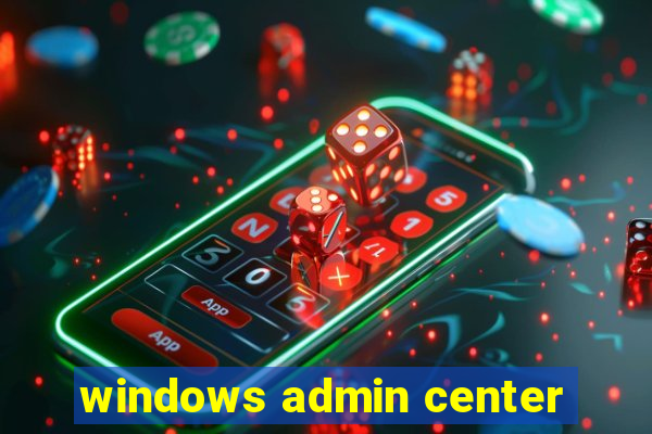windows admin center