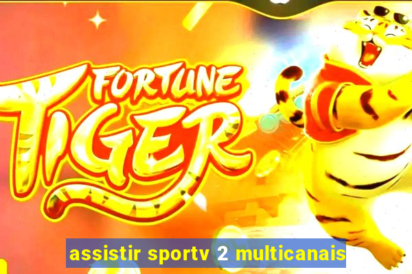 assistir sportv 2 multicanais