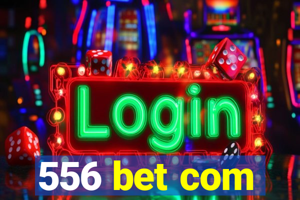 556 bet com