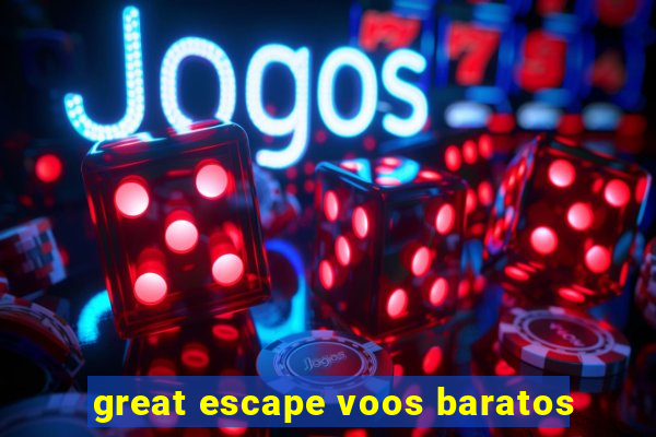 great escape voos baratos