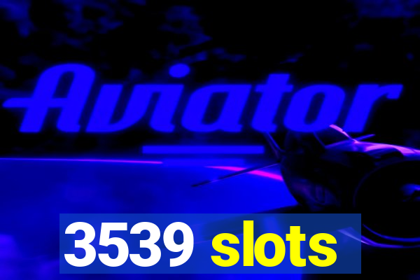 3539 slots