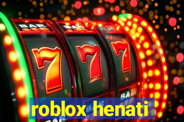 roblox henati