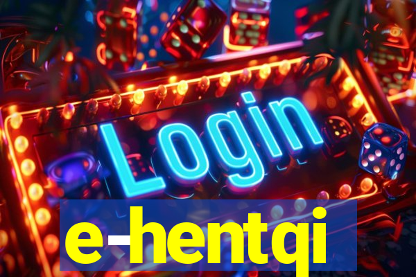 e-hentqi