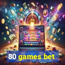 80 games bet