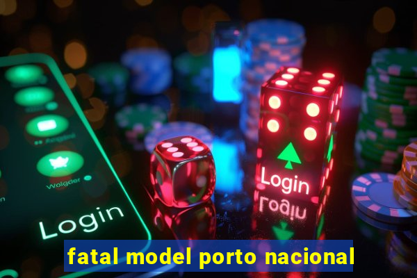 fatal model porto nacional