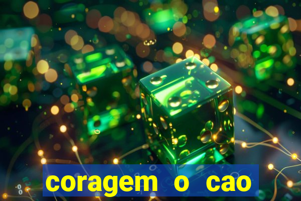 coragem o cao covarde assistir