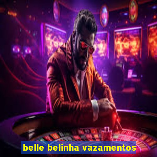 belle belinha vazamentos