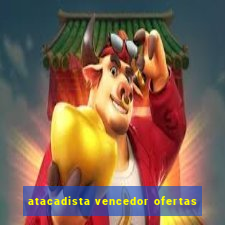 atacadista vencedor ofertas