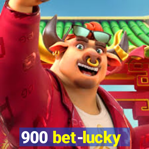 900 bet-lucky