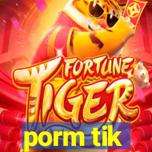 porm tik