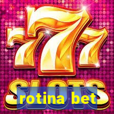 rotina bet