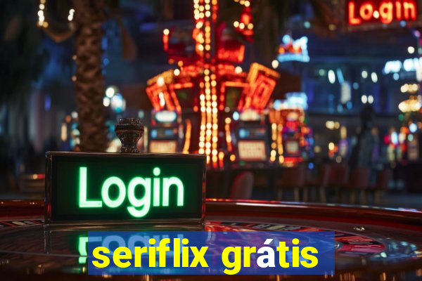 seriflix grátis
