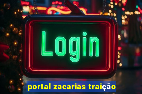 portal zacarias traição