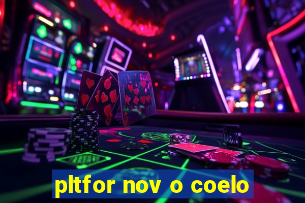 pltfor nov o coelo