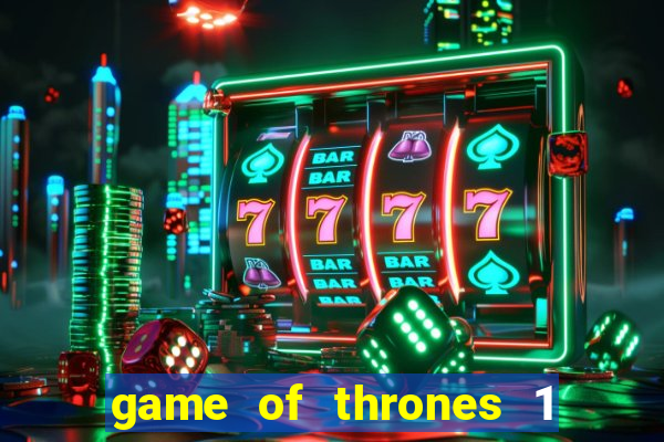 game of thrones 1 temporada online