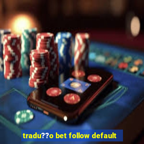 tradu??o bet follow default