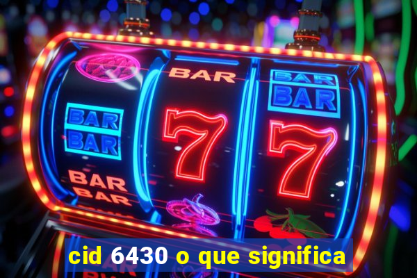 cid 6430 o que significa