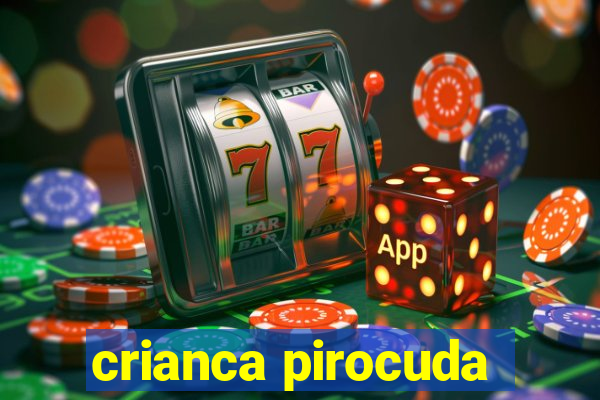 crianca pirocuda