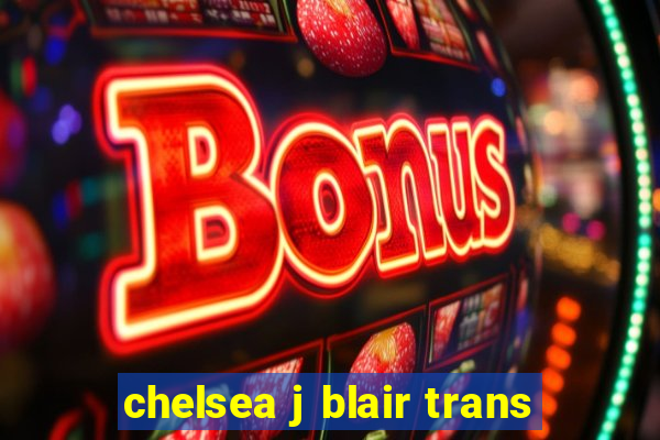 chelsea j blair trans
