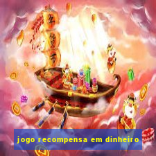 jogo recompensa em dinheiro