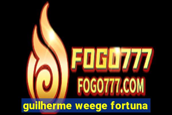 guilherme weege fortuna