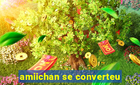 amiichan se converteu